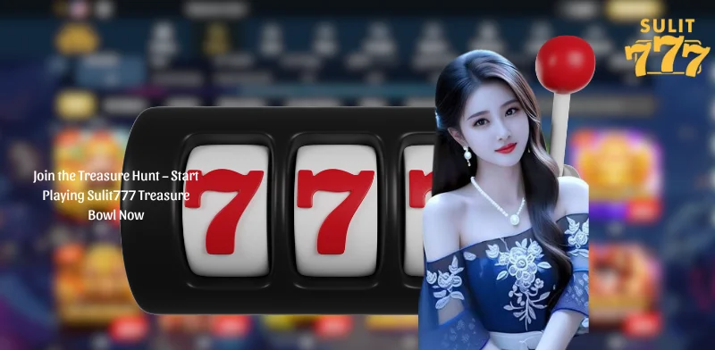 Join the Treasure Hunt - Start Playing Sulit777 Treasure Bowl Now